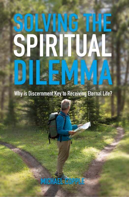 Solving the Spiritual Dilemma – Why is Discernment Key to Receiving Eternal Life?