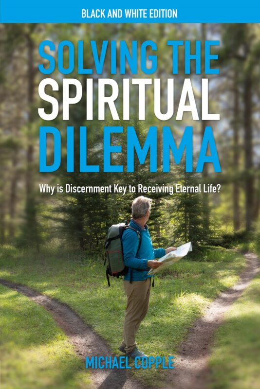 Solving the Spiritual Dilemma – Why is Discernment Key to Receiving Eternal Life? – Black and White Edition
