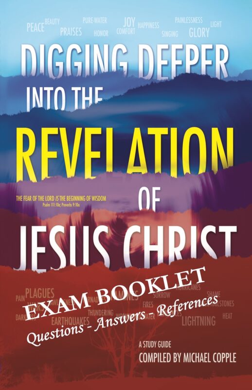 DIGGING DEEPER into THE REVELATION of JESUS CHRIST Study Guide EXAM BOOKLET / Questions – Answers – References